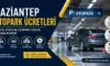 Gaziantep Deniz Otopark Ücreti 2026 Güncel Fiyatlar