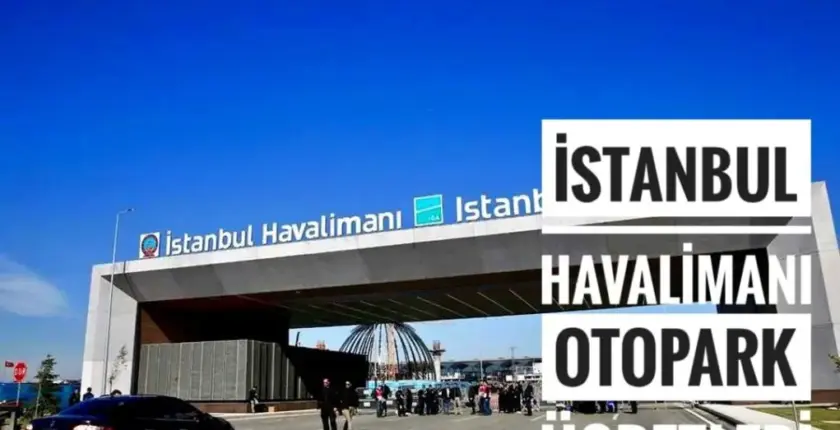 İstanbul Havalimanı Otopark Ücreti 2026 Güncel Fiyatlar