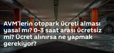 AVM’lerde Otopark Ücreti Alınması Yasal Mı?