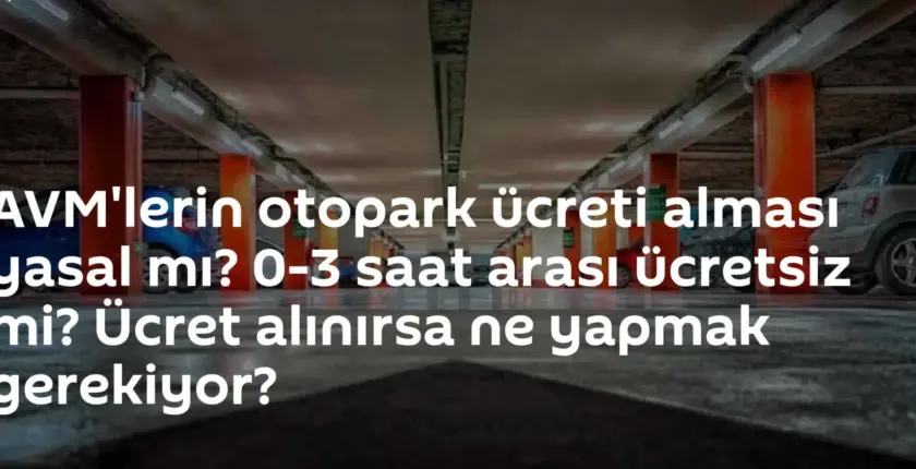 AVM’lerde Otopark Ücreti Alınması Yasal Mı?