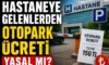 Hastanelerde Otopark Ücreti Alınması Yasal Mı?